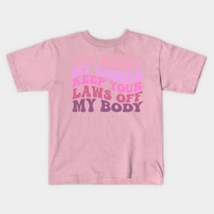 My Body My Choice Keep Your Laws Off My Body Kids T-Shirt